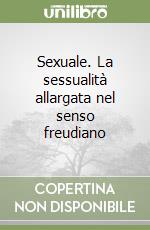 Sexuale. La sessualità allargata nel senso freudiano libro