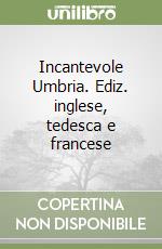 Incantevole Umbria. Ediz. inglese, tedesca e francese libro