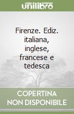 Firenze. Ediz. italiana, inglese, francese e tedesca libro