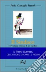 Il sindaco. L'avventura politica di un medico libro