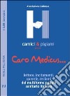 Caro Medicus... Lettere, incitamenti, querele, reclami del multiforme popolo sanitario locale libro