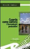 Guarda come corrono i fiamminghi pedalatori libro di Fabrizi Massimo