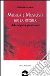 Musica e musicisti nella storia. Dalle origini ai giorni nostri libro di Iovino Roberto