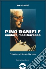 Pino Daniele. Cantore mediterraneo senza confini libro