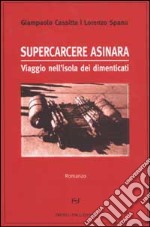 Supercarcere Asinara. Viaggio nell'isola dei dimenticati libro