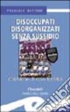 Disoccupati disorganizzati senza sussidio. Cronache di ozio forzato libro