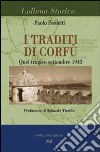 I traditi di Corfù. Quel tragico settembre 1943 libro