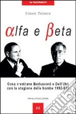 Alfa e beta. Cosa c'entrano Berlusconi e Dell'Utri con la stagione delle bombe 1992-93?