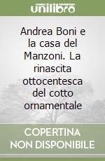 Andrea Boni e la casa del Manzoni. La rinascita ottocentesca del cotto ornamentale libro