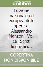 Edizione nazionale ed europea delle opere di Alessandro Manzoni. Vol. 18: Scritti linguistici inediti II