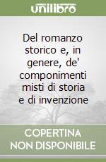 Del romanzo storico e, in genere, de' componimenti misti di storia e di invenzione libro