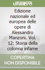 Edizione nazionale ed europea delle opere di Alessandro Manzoni. Vol. 12: Storia della colonna infame libro