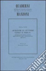 Scriver le lettere come si parla. Sondaggio sulla lingua dell'epistolario manzoniano (1803-1873) libro