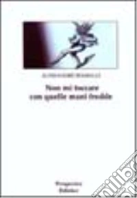 Non mi toccare con quelle mani fredde libro