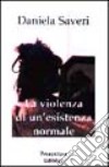 La violenza di un'esistenza normale libro