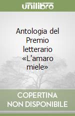 Antologia del Premio letterario «L'amaro miele» libro