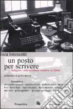 Un posto per scrivere. Indagine sulla scrittura creativa in Italia libro