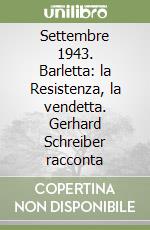 Settembre 1943. Barletta: la Resistenza, la vendetta. Gerhard Schreiber racconta libro