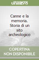 Canne e la memoria. Storia di un sito archeologico libro