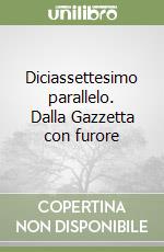Diciassettesimo parallelo. Dalla Gazzetta con furore libro