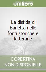 La disfida di Barletta nelle fonti storiche e letterarie libro