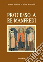 Processo a re Manfredi. Ediz. integrale libro