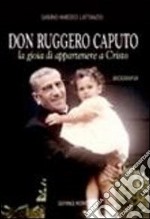 Don Ruggero Caputo. La gioia di appartenere a Cristo