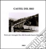 Castel del Rio. Storia per immagini fino alla seconda guerra mondiale libro