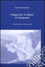 L'Opera pia S. Maria di Tossignano. Una tradizione di umanità libro