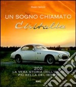 Un sogno chiamato Cisitalia 202. La vera storia dell'auto più bella del mondo libro