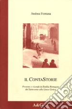 Il contastorie. Persone e vicende in Emilia Romagna dal Settecento alla linea gotica. Ediz. illustrata libro