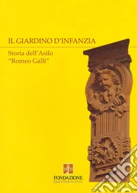 Il giardino d'infanzia. Storia dell'asilo «Romeo Galli» libro