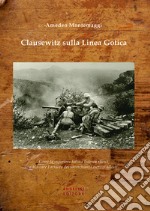 Clausewitz sulla Linea Gotica. Come la superiore tattica tedesca riuscì a bloccare l'attacco dei soverchianti eserciti alleati libro