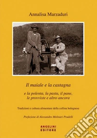 Il maiale e la castagna e la polenta, la pasta, il pane le provviste e altro ancora libro