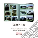 Alla scoperta della mia vallata. La valle del Santerno. Ediz. illustrata libro