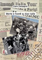 Storie e ricordi su due ruote. I ricordi di un protagonista del ciclismo degli anni '60 e '70 in una chiacchierata con Gabriele Angelini libro