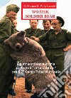 Wojtek Soldier Bear. La straordinaria storia di Wojtek «orso soldato» con il 2° corpo polacco in Italia. Ediz. italiana e inglese libro