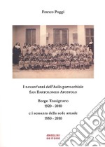 I novant'anni dell'asilo parrocchiale San Bartolomeo Apostolo Borgo Tossignano 1920-2010 e i sessanta della sede attuale 1950-2010 libro