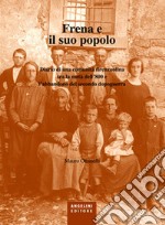 Frena e il suo popolo. Diario di una comunità firenzuolina tra la metà dell'800 e l'abbandono del secondo dopoguerra