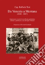 Da Venezia a Mentana (1848-1867). Impressioni e ricordi di un ufficiale garibaldino ordinati e pubblicati a cura del figlio Volturno libro