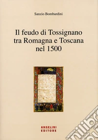 Il feudo di Tossignano nel 1500 tra Romagna e Toscana