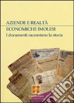 Aziende e realtà economiche imolesi. I documenti raccontano la storia. Raccolta di Domenico Lanzoni libro