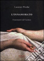 L'innamorato. Frammenti sul Cantico