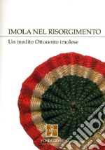 Imola nel Risorgimento. Un inedito Ottocento imolese libro