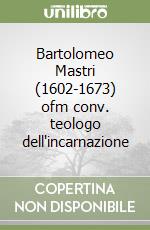 Bartolomeo Mastri (1602-1673) ofm conv. teologo dell'incarnazione