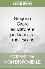 Gregorio Girard educatore e pedagogista francescano libro