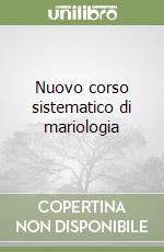 Nuovo corso sistematico di mariologia libro