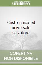 Cristo unico ed universale salvatore libro