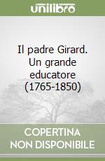 Il padre Girard. Un grande educatore (1765-1850)