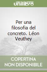 Per una filosofia del concreto. Léon Veuthey libro